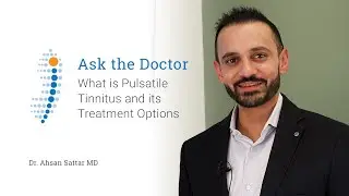What is Pulsatile Tinnitus and its Treatment Options - Dr. Ahsan Sattar MD