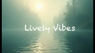 Lively Vibes |  Soothing Instrumental Tracks for Relaxation, Meditation, Work, Travel and Leisure.