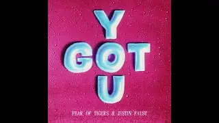 Fear Of Tigers & Justin Faust - YOU GOT