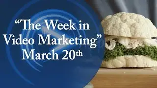 The Week in Video Marketing - March 20th