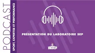 SPORT, EXPERTISE ET PERFORMANCE | EP#01 | Présentation du laboratoire SEP