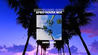 AFRO HOUSE MIX | SEPTEMBER 2022 / by Mario Eddie | EP 019