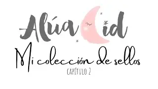 MI COLECCI&Oacute;N DE SELLOS. Segunda parte. AL&Uacute;A CID.