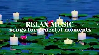 Relax Music, songs for peaceful moments