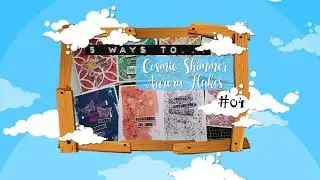 5 Ways to.... Use Cosmic Shimmer Aurora Flakes :D