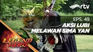 Legend Hero RTV: Aksi Lubi Melawan Sima Yan