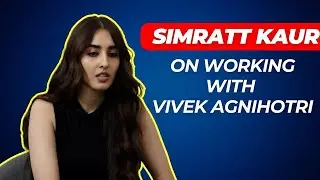 Simratt Kaur Randhawa Shares Her Experience On Working Under Direction Of Vivek Agnihotri