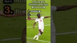 Ranking Best Chiellini Vs Saka Moments