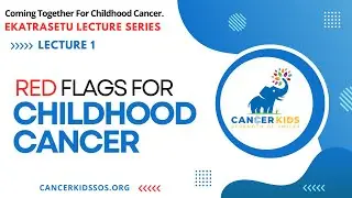 Ekatrasetu Lecture Series 1 - Red flags In Childhood Cancer