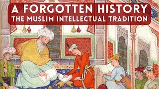 A Forgotten History: The Muslim Intellectual Tradition