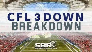 CFL 3 Down Breakdown | Betting Picks & Odds Analysis for Week 2