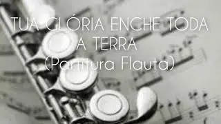 Tua Glória enche toda a Terra - Arranjo Flauta