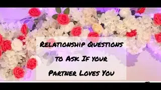 Relationship Questions to Ask If your Partner Loves You