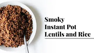 Smoky Instant Pot Lentils and Rice