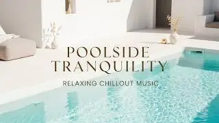 Poolside Tranquility 🌴🍹 - Relaxing Chillout Music