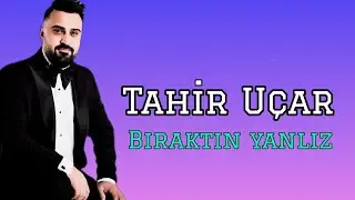 Tahir Uçar  ☆ Bıraktın yanlız