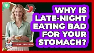 Why Is Late-Night Eating Bad For Your Stomach?