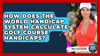 How Does The World Handicap System Calculate Golf Course Handicaps? - Golf Stats Report