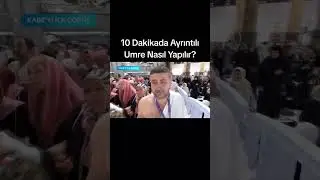 10 dakikada Anlatımla nasıl Umre yapılır