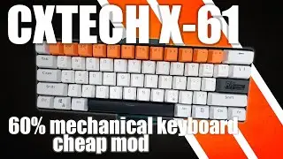 CXTECH X-61 CHEAP MOD - 60% MECHANICAL KEYBOARD