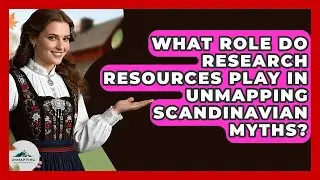 What Role Do Research Resources Play in Unmapping Scandinavian Myths? - Unmapping Scandinavia