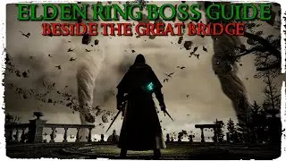 Elden Ring Bosses: Beside the Great Bridge Boss Guide (The Black Blade)