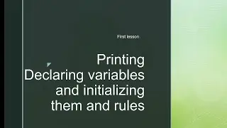 First Lesson : Declaring variables,Initializing,Printing