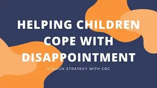 Helping Children Cope with Disappointment