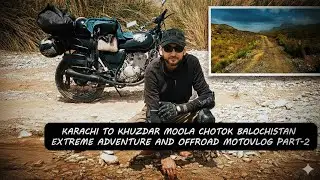 🛣️ BIKE RIDE FROM KHUZDAR TO MOOLA CHOTOK BALOCHISTAN 2025 | EXTREME ADVENTURE AND OFFROAD  Part-2