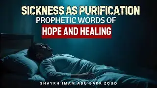 SICKNESS AS PURIFICATION | PROPHETIC WORDS OF HOPE AND HEALING | Sheikh Imam Abu Bakr Zoud