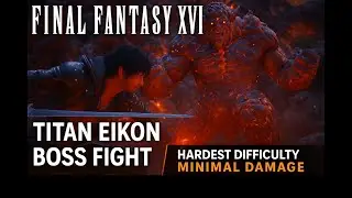Final Fantasy XVI &ndash; Titan Eikon Fight Breakdown (Hard Mode | Minimal Hits Taken)
