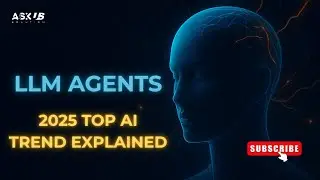 LLM AGENTS 2025 Top Ai TREND EXPLAINED