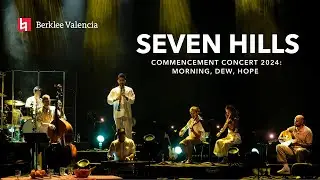 Seven Hills - Live at Berklee Valencia’s Commencement Concert: Morning, Dew, Hope