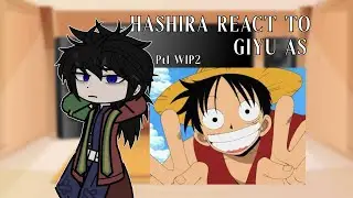 [WIP2(?)] Hashira react to Giyu&lsquo;s Past as Luffy