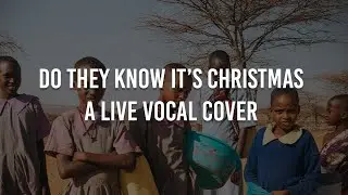 Do They Know It's Christmas Live 'All Parts' Vocal Cover
