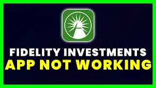 Fidelity Investments App Not Working: How to Fix Fidelity Investments App Not Working