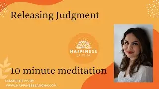 Releasing Judgment, 10 minute Meditation, October 2022 guided by Elizabeth Pyjov