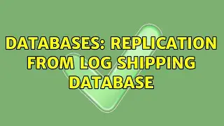 Databases: Replication from log shipping database