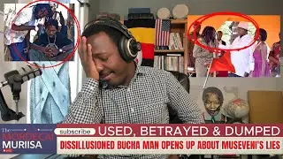 Used, Betrayed & Dumped: Disillusioned Bucha Man Opens Up About Museveni's Lies.