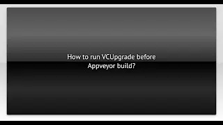 How to run VCUpgrade before Appveyor build?
