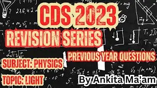 CDS 2023 Complete Revision Of Physics  L-1 Light Through PYQS by TEAM NISHTHA