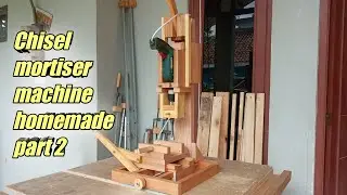 Chisel mortiser machine homemade part 2 || mesin bobok kayu homemade