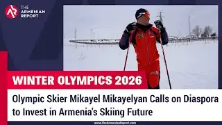 Olympic Skier Mikayel Mikayelyan Calls on Diaspora to Invest in Armenia&rsquo;s Skiing Future
