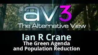 AV3 - Ian R Crane - The Green Agenda and Population Reduction