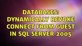 Databases: Dynamically REVOKE CONNECT FROM guest in SQL Server 2005 (2 Solutions!!)