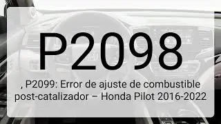 DTC P2098, P2099: Error de ajuste de combustible post-catalizador &ndash; Honda Pilot 2016-2022