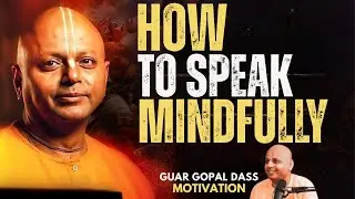 How to Speak Mindfully &ndash; The Power of Conscious Communication BY GURU GOPAL DAS