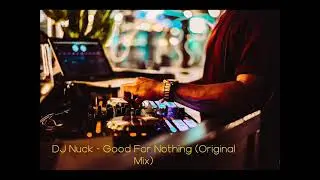 DJ Nuck - Good For Nothing (Original Mix)