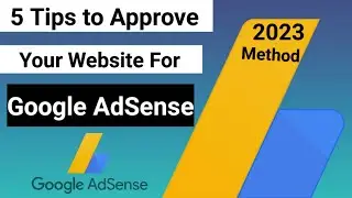 5 Tips to Approve Your Website for Google AdSense | Google AdSense Website Approval 2023