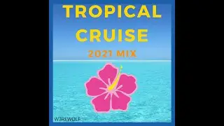 Tropical Cruise (2021 Mix) | CXF_MUSIC